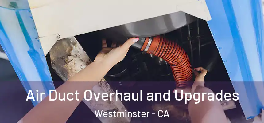  Air Duct Overhaul and Upgrades Westminster - CA