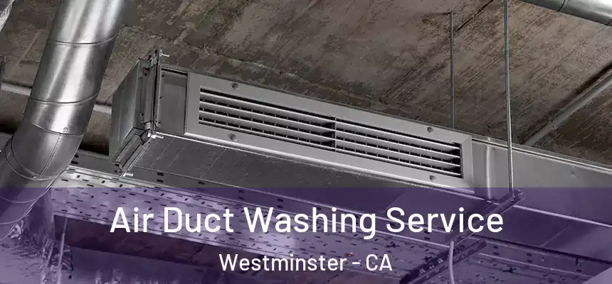  Air Duct Washing Service Westminster - CA