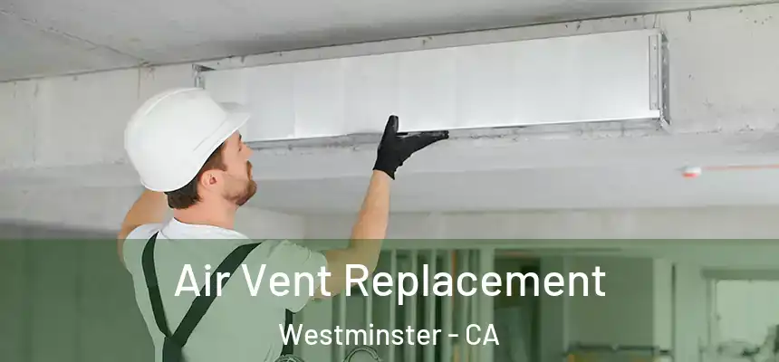 Air Vent Replacement Westminster - CA