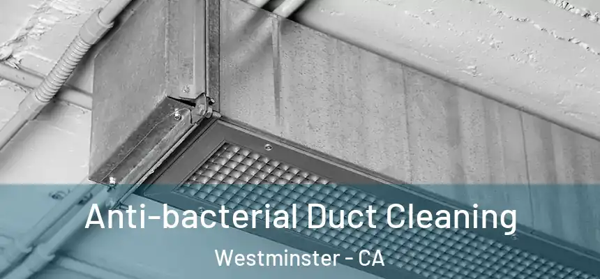 Anti-bacterial Duct Cleaning Westminster - CA