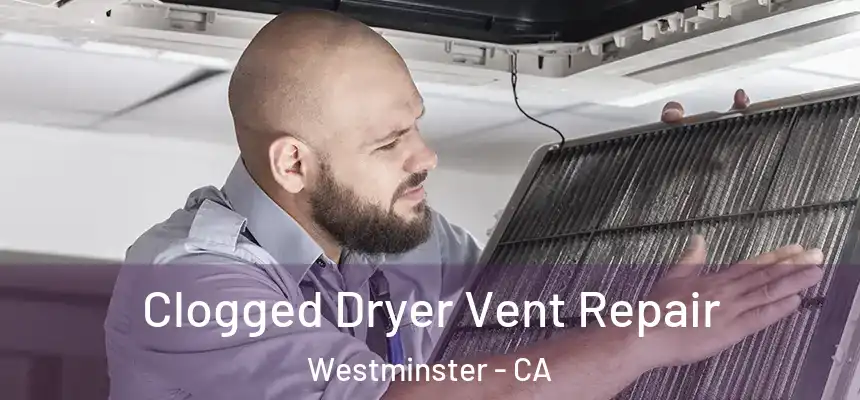  Clogged Dryer Vent Repair Westminster - CA