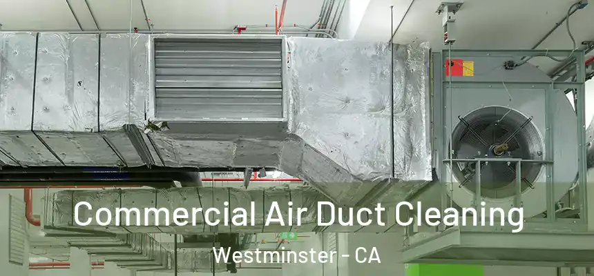 Commercial Air Duct Cleaning Westminster - CA