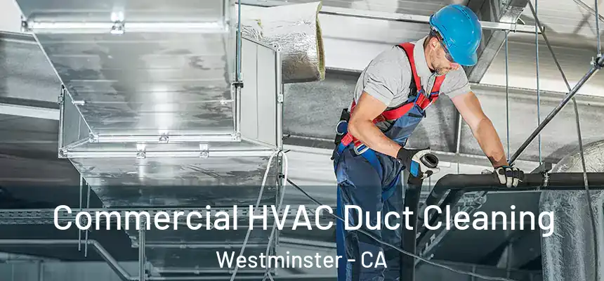 Commercial HVAC Duct Cleaning Westminster - CA