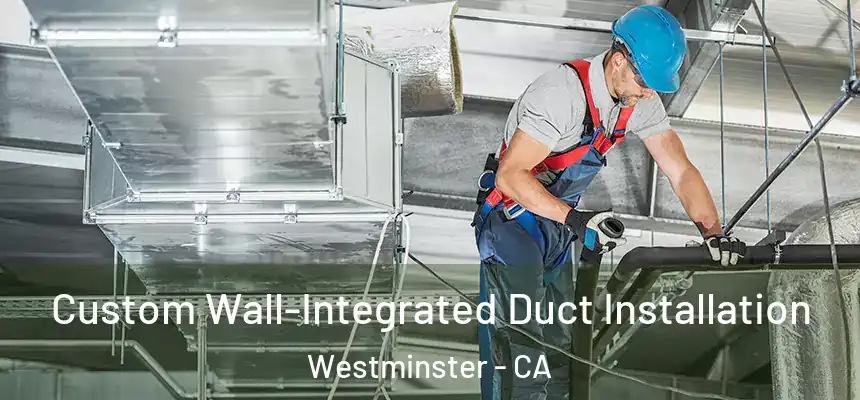  Custom Wall-Integrated Duct Installation Westminster - CA
