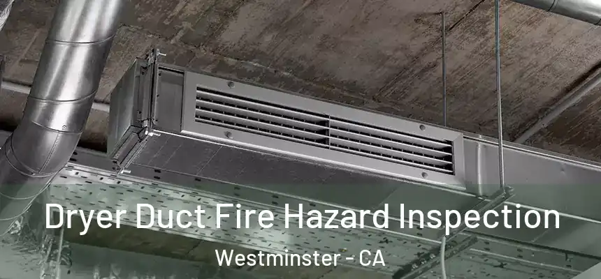 Dryer Duct Fire Hazard Inspection Westminster - CA