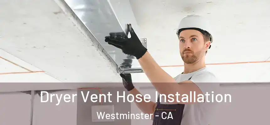 Dryer Vent Hose Installation Westminster - CA