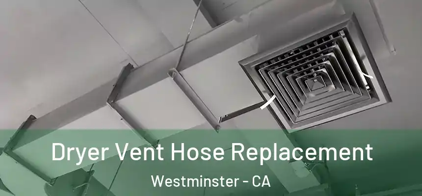 Dryer Vent Hose Replacement Westminster - CA
