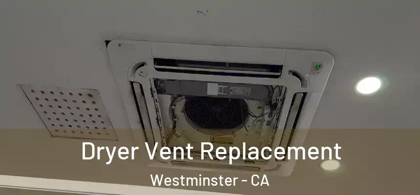 Dryer Vent Replacement Westminster - CA