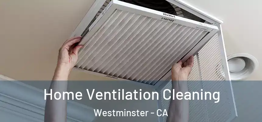 Home Ventilation Cleaning Westminster - CA