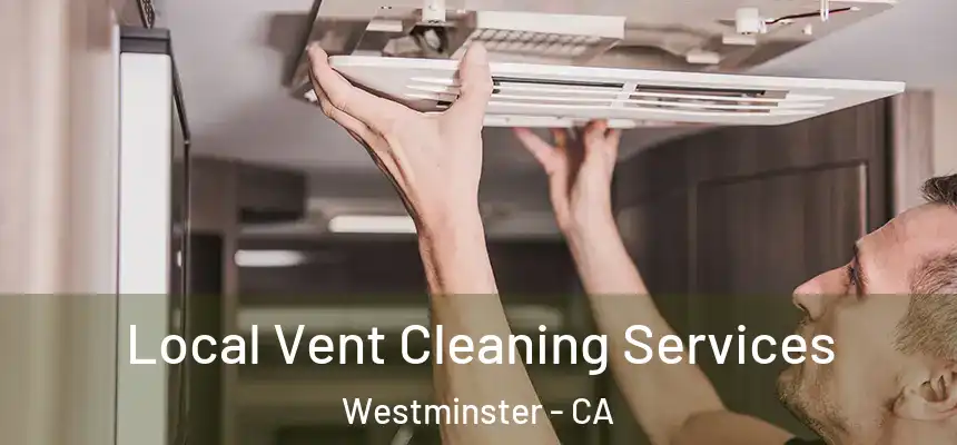  Local Vent Cleaning Services Westminster - CA