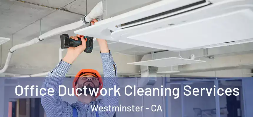  Office Ductwork Cleaning Services Westminster - CA