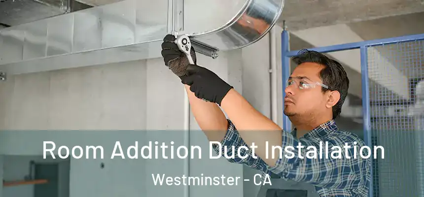Room Addition Duct Installation Westminster - CA