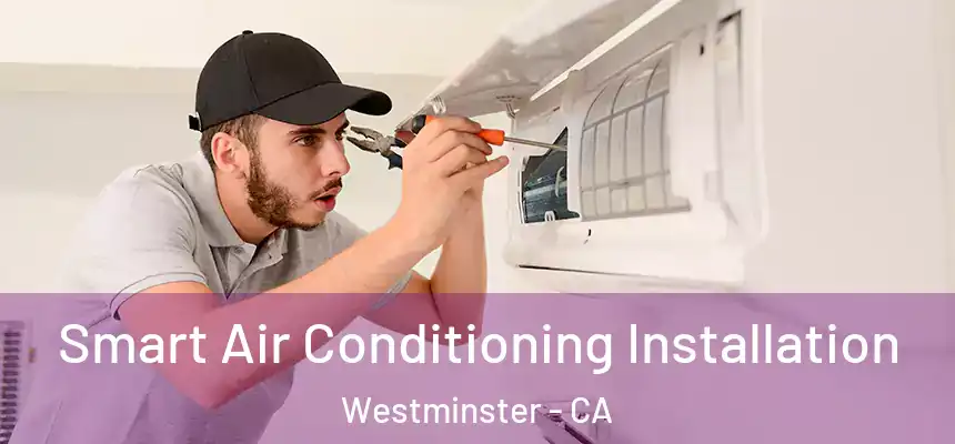 Smart Air Conditioning Installation Westminster - CA
