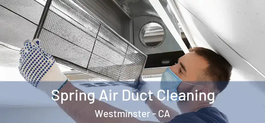 Spring Air Duct Cleaning Westminster - CA